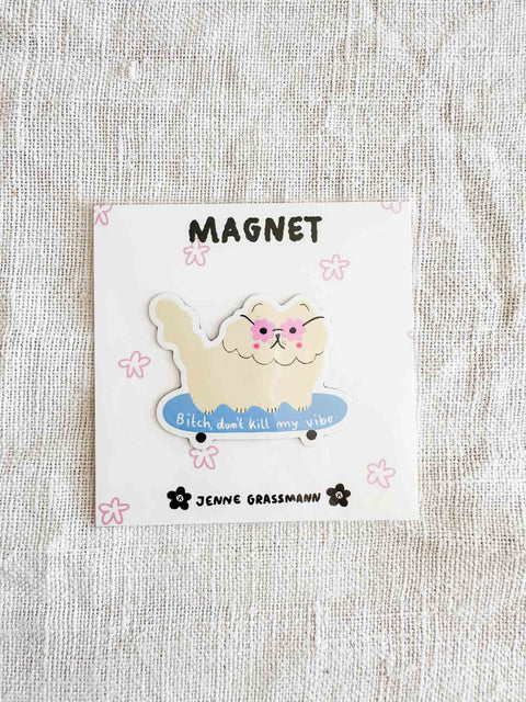 Magnet Bitch don't kill my vibe